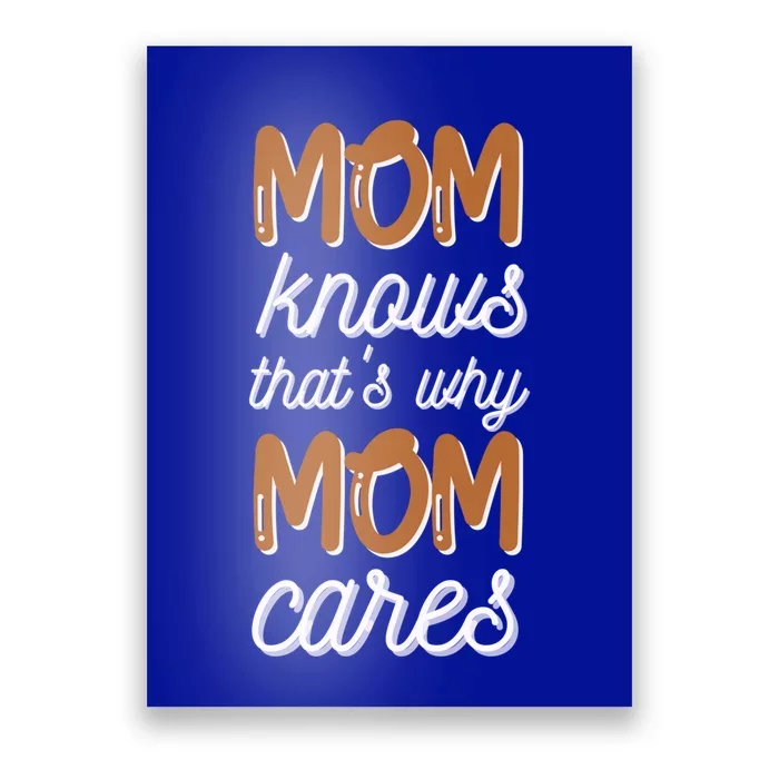 Mom Knows Thats Why Mom Cares Mothers Design Gift Poster