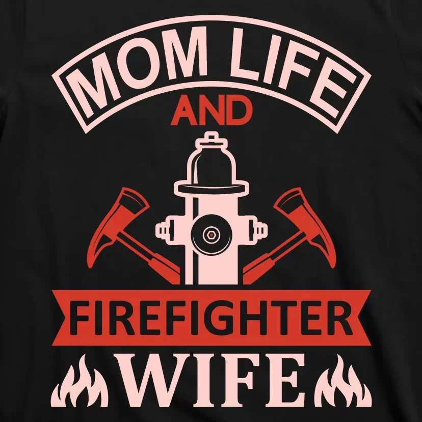 Mom Life And Firefighter Wife T-Shirt