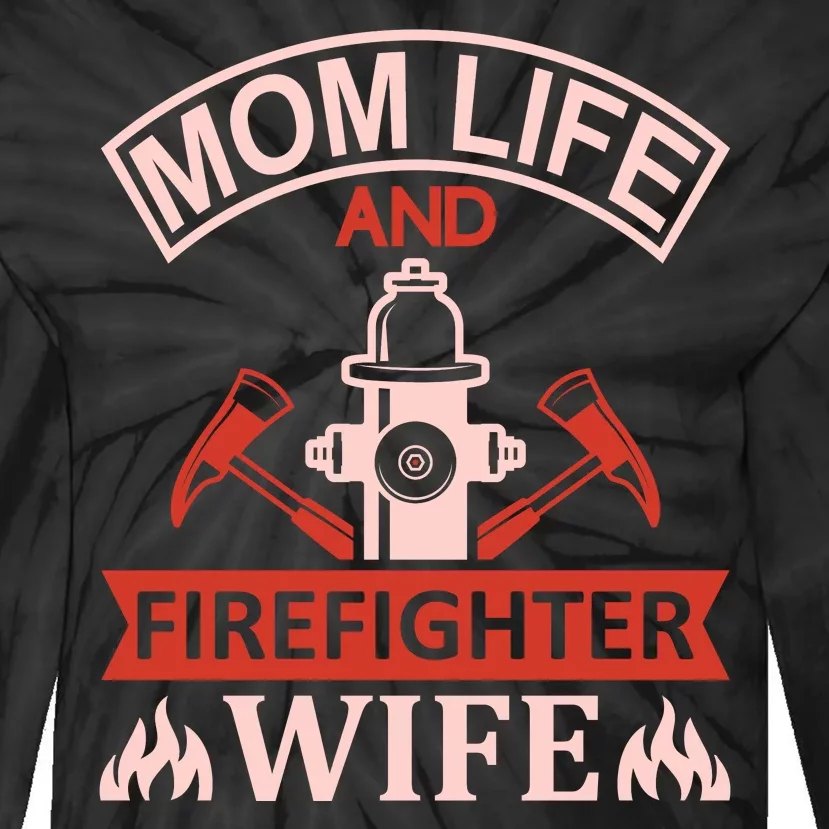 Mom Life And Firefighter Wife Tie-Dye Long Sleeve Shirt