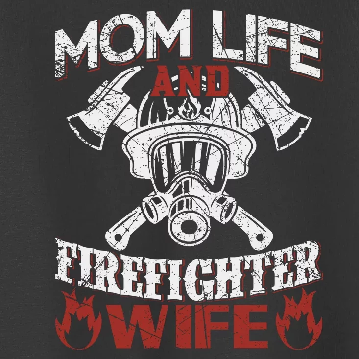 Mom Life And Firefighter Wife Toddler T-Shirt