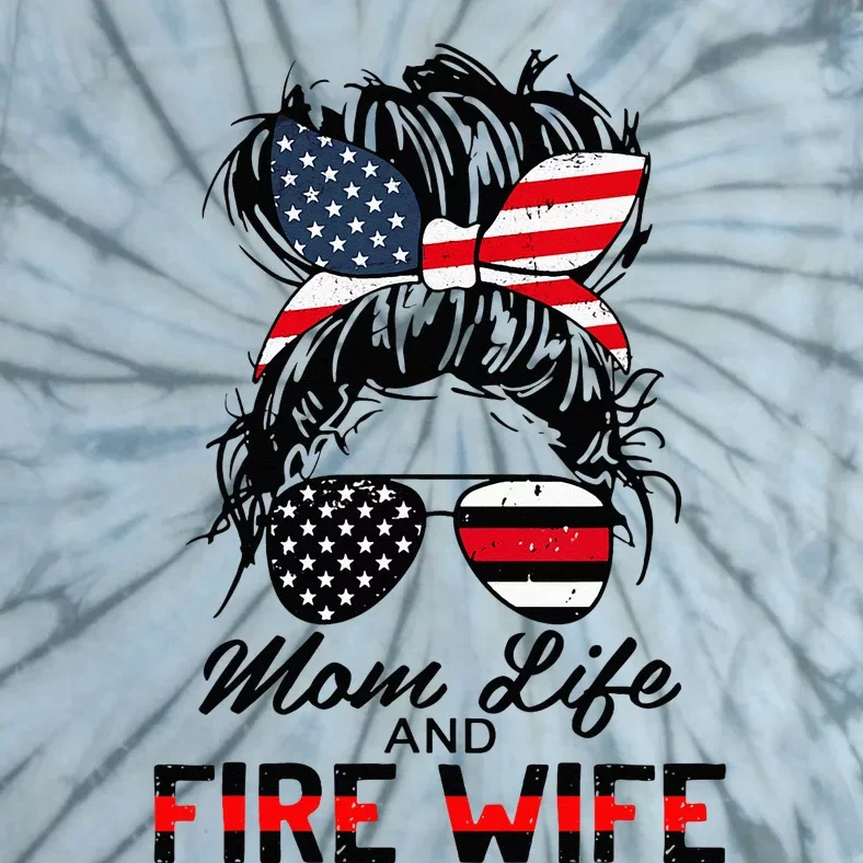 Mom Life and Fire Wife Firefighter American Flag 4th Of July Tie-Dye T-Shirt