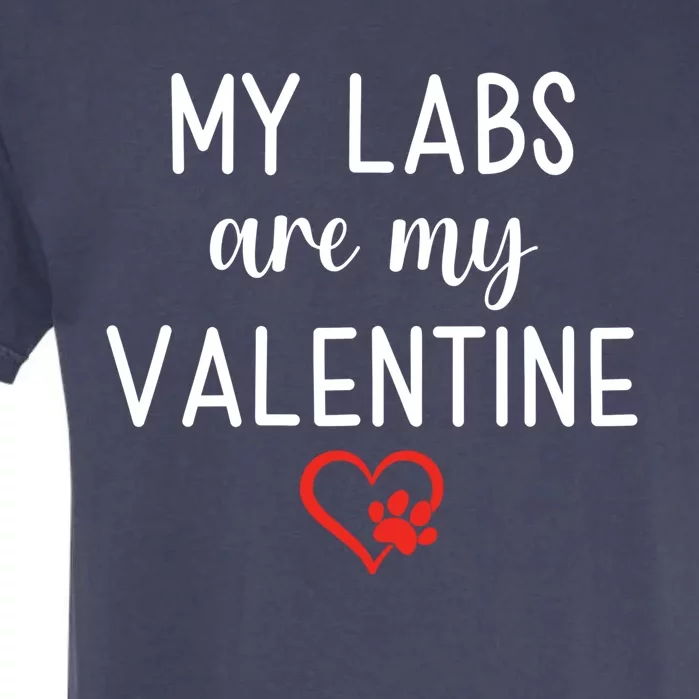 My Labs Are My Valentine Labrador Retriever Gift Garment-Dyed Heavyweight T-Shirt