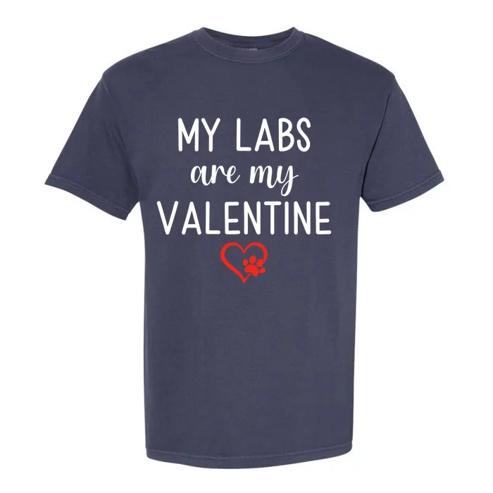 My Labs Are My Valentine Labrador Retriever Gift Garment-Dyed Heavyweight T-Shirt