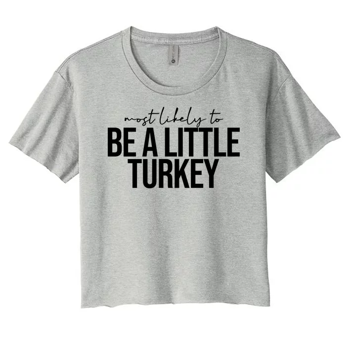 Most Like Be A Little Turkey Funny Thanksgiving Women's Crop Top Tee