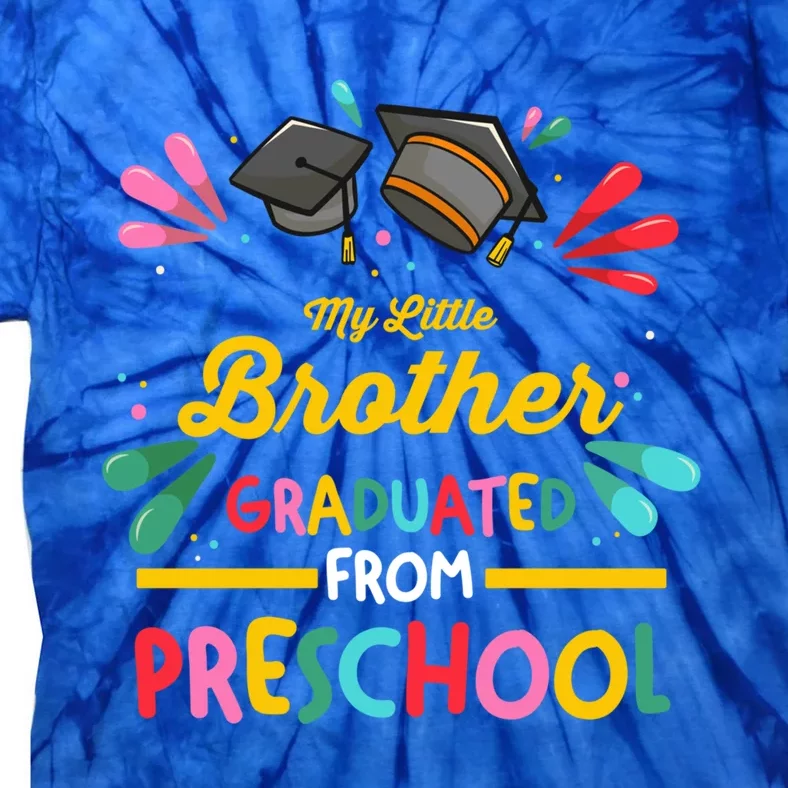 My Little Brother Graduated From Preschool Preschool Gift Tie-Dye T-Shirt