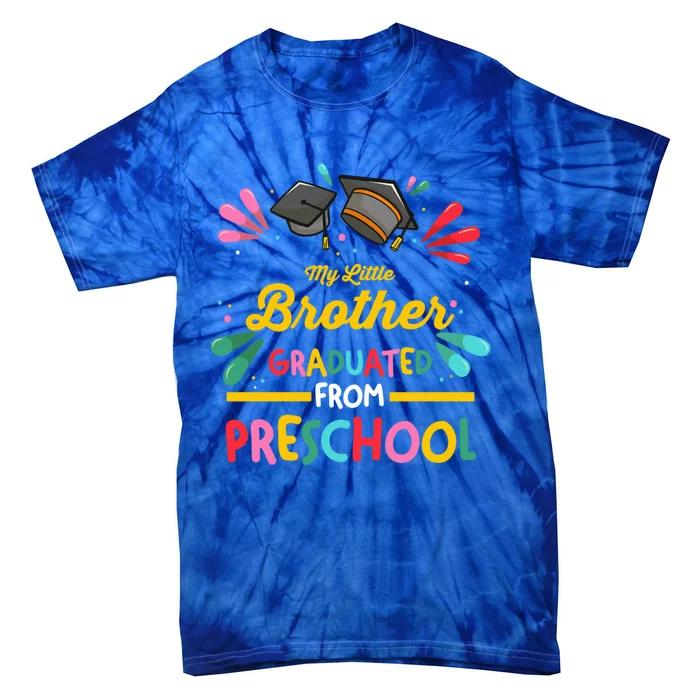 My Little Brother Graduated From Preschool Preschool Gift Tie-Dye T-Shirt