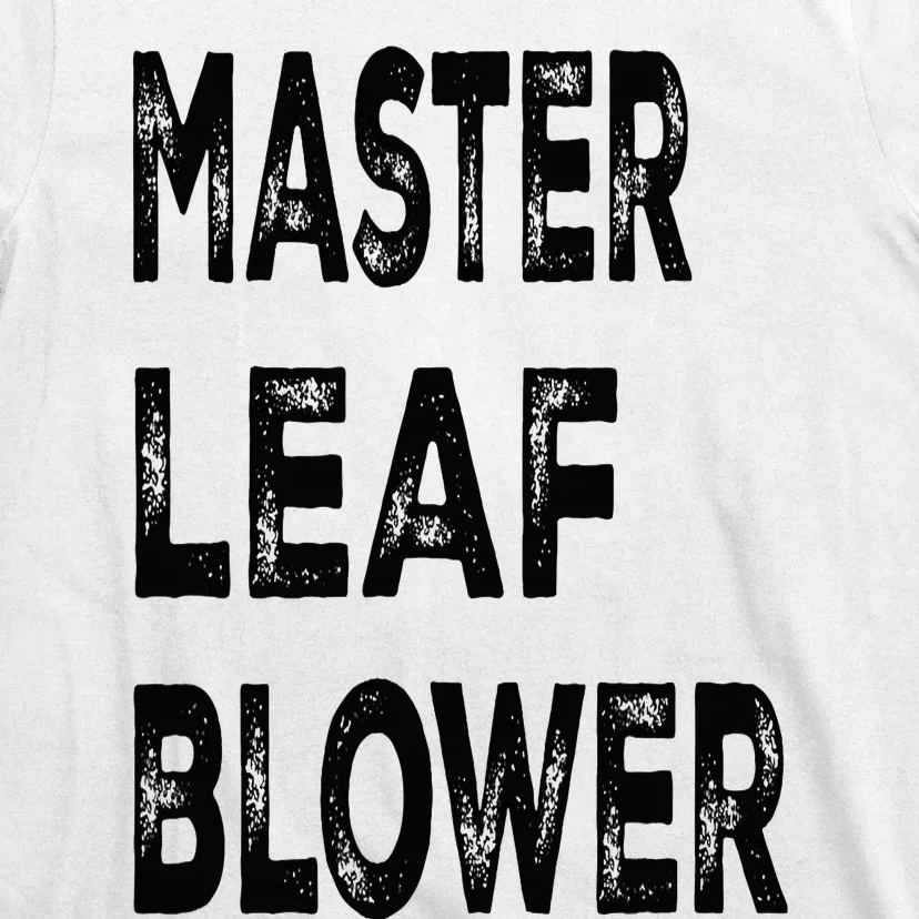 Master leaf blower-Funny Landscaping T-Shirt