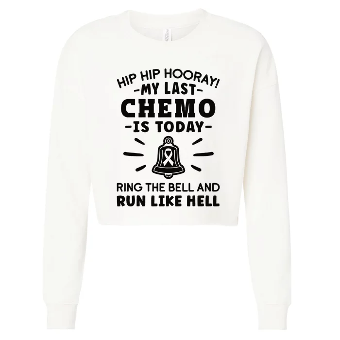 My Last Chemo Is Today Ring The Bell And Run Like Hell Cropped Pullover Crew