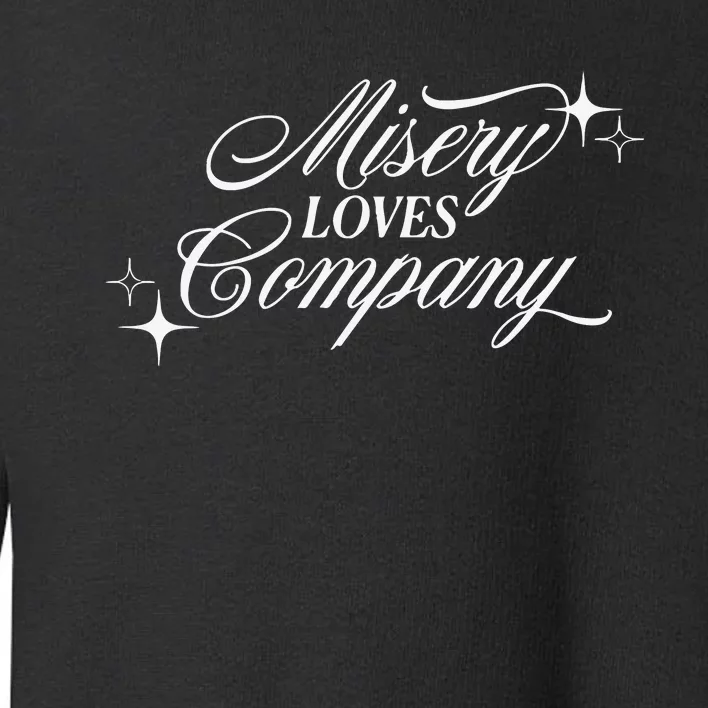 Misery Loves Company While Youre Out Drinking Toddler Sweatshirt