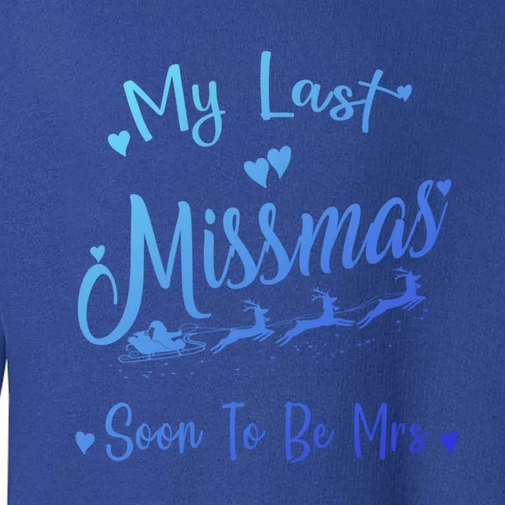 My Last Christmas As A Miss Soon To Be Mrs Funny Christmas Cool Gift Toddler Sweatshirt