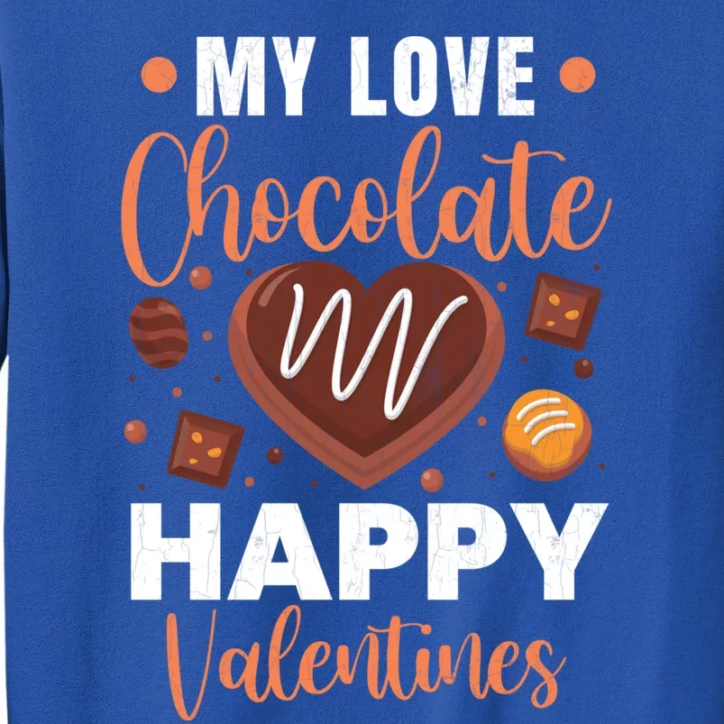 My Love Chocolate Happy Valentines Funny Food Lover Graphic Cute Gift Tall Sweatshirt