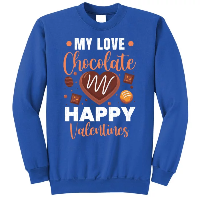 My Love Chocolate Happy Valentines Funny Food Lover Graphic Cute Gift Tall Sweatshirt