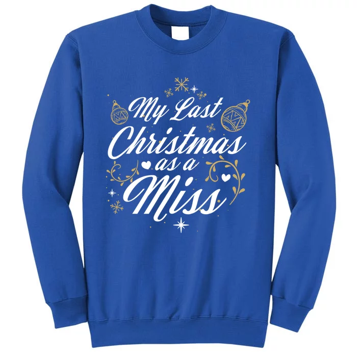 My Last Christmas As A Miss Gift Future Bride Wife Funny Gift Tall Sweatshirt