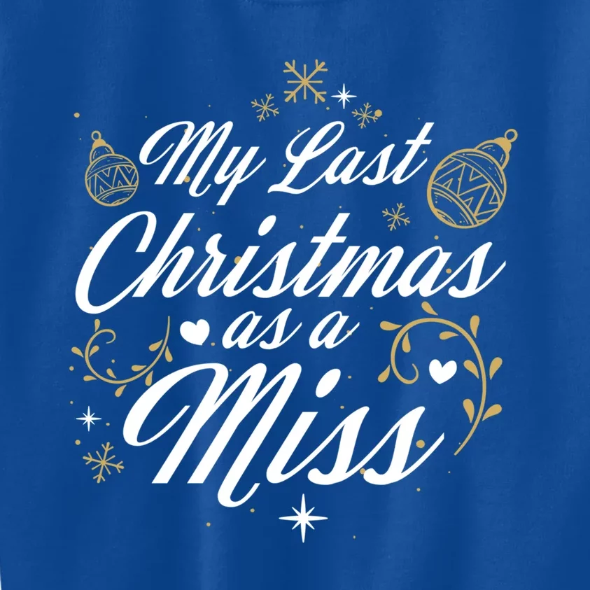 My Last Christmas As A Miss Gift Future Bride Wife Funny Gift Kids Sweatshirt