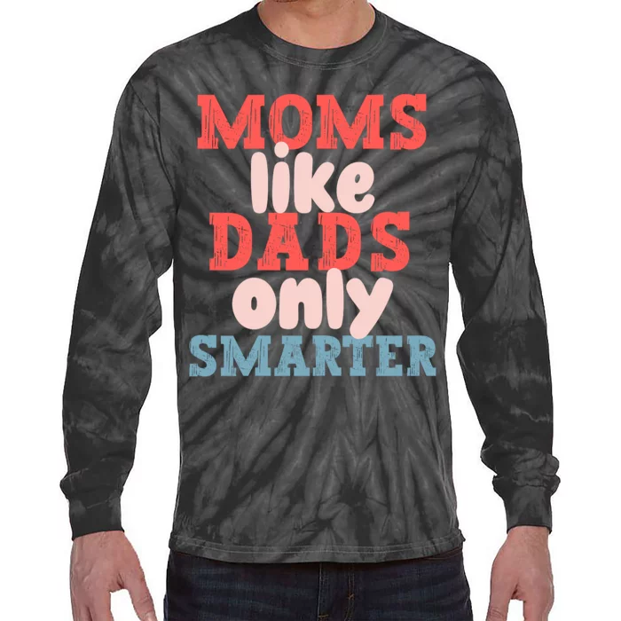 Moms Like Dads Only Smarter Funny Mothers Day Moms Tie-Dye Long Sleeve Shirt