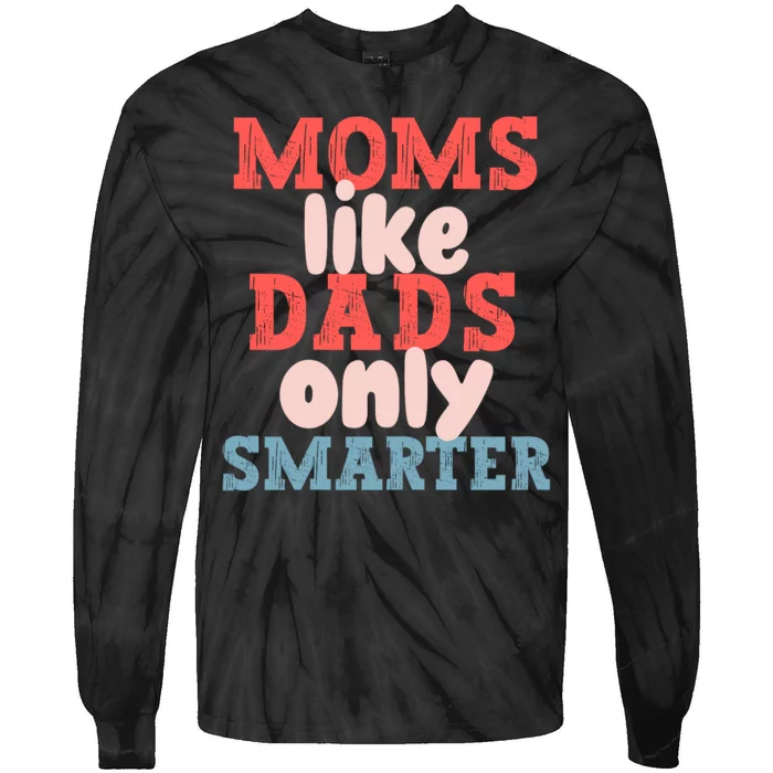 Moms Like Dads Only Smarter Funny Mothers Day Moms Tie-Dye Long Sleeve Shirt