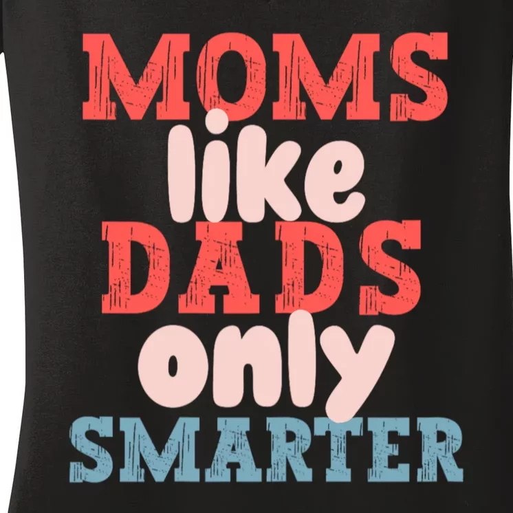 Moms Like Dads Only Smarter Funny Mothers Day Moms Women's V-Neck T-Shirt