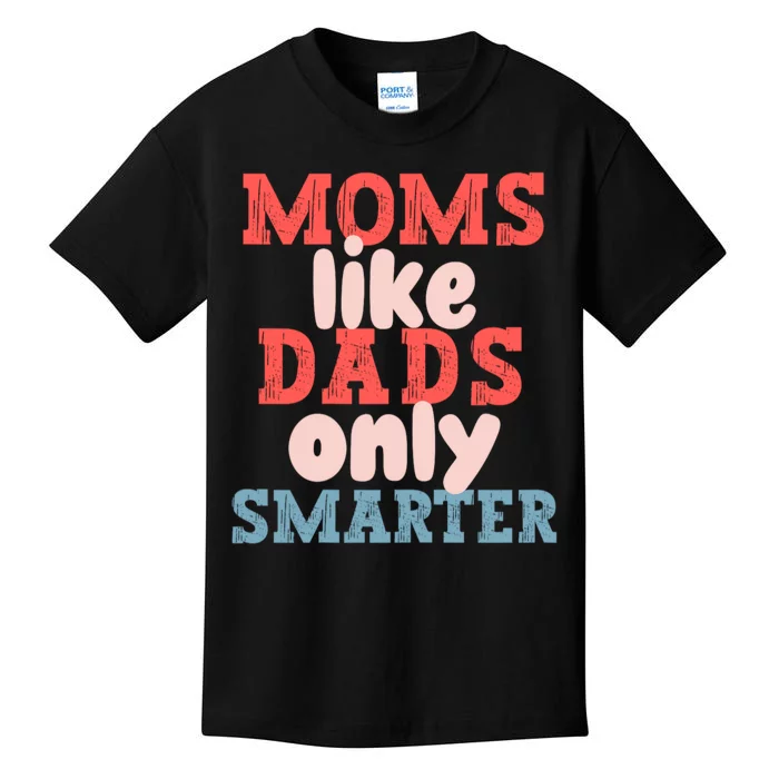 Moms Like Dads Only Smarter Funny Mothers Day Moms Kids T-Shirt