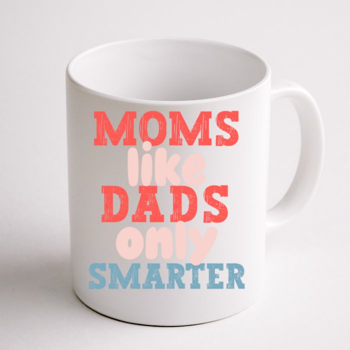 Moms Like Dads Only Smarter Funny Mothers Day Moms Front & Back Coffee Mug