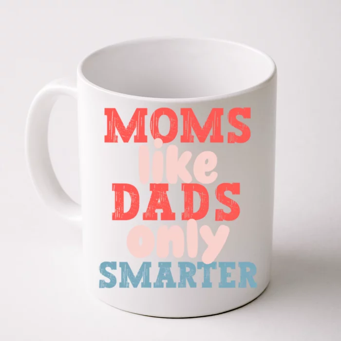 Moms Like Dads Only Smarter Funny Mothers Day Moms Front & Back Coffee Mug