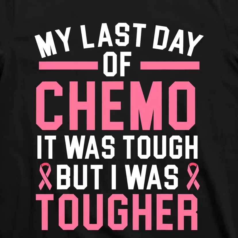 My Last Day Of Chemo It Was Tough But I Was Tougher T-Shirt