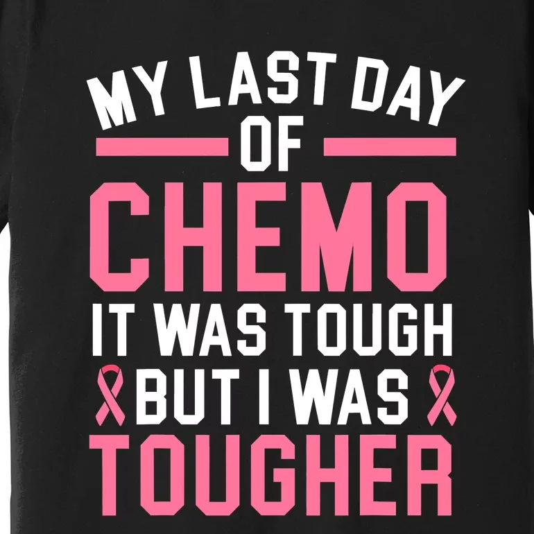 My Last Day Of Chemo It Was Tough But I Was Tougher Premium T-Shirt