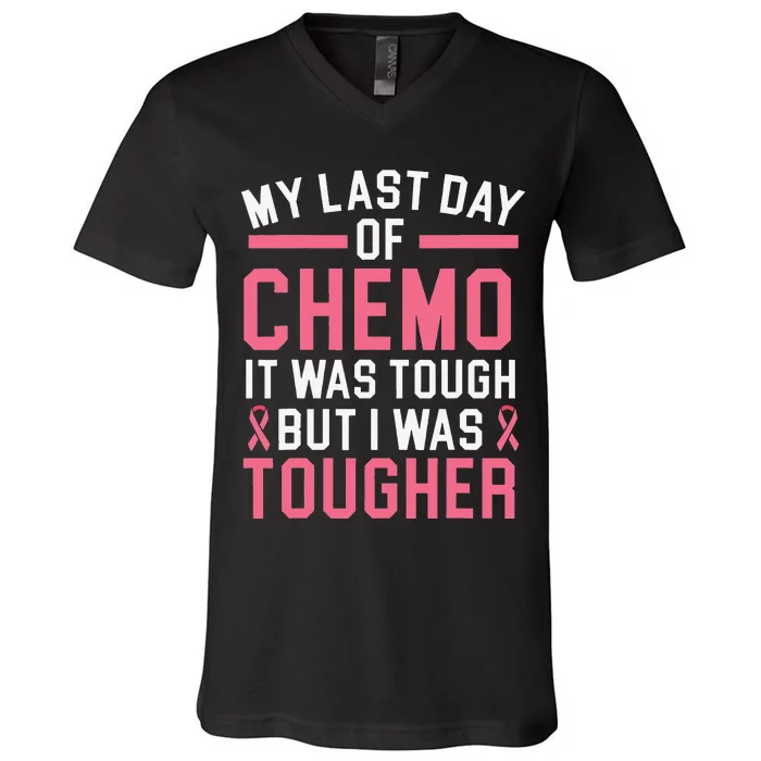 My Last Day Of Chemo It Was Tough But I Was Tougher V-Neck T-Shirt