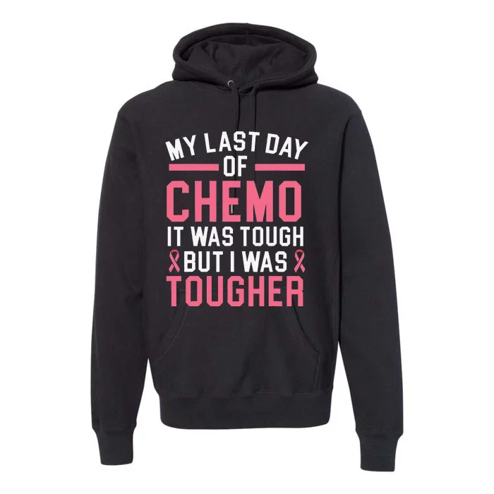 My Last Day Of Chemo It Was Tough But I Was Tougher Premium Hoodie