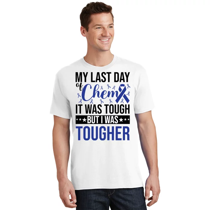 My Last Day Of Chemo It Was Tough But I Was Tougher T-Shirt