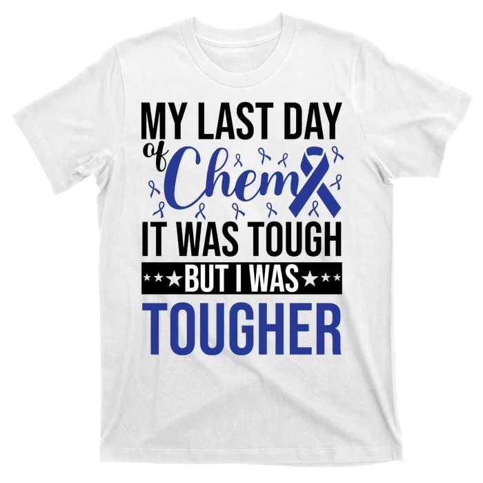 My Last Day Of Chemo It Was Tough But I Was Tougher T-Shirt