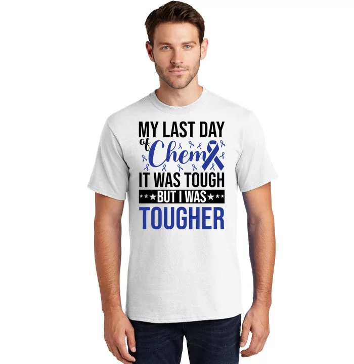 My Last Day Of Chemo It Was Tough But I Was Tougher Tall T-Shirt