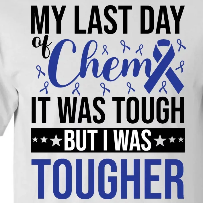 My Last Day Of Chemo It Was Tough But I Was Tougher Tall T-Shirt