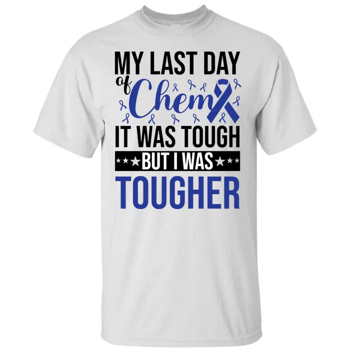 My Last Day Of Chemo It Was Tough But I Was Tougher Tall T-Shirt