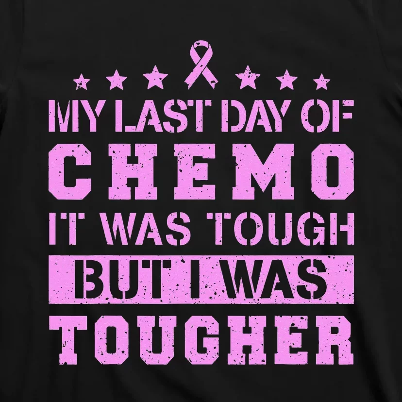 My Last Day Of Chemo Was Tough But I Was Tougher T-Shirt