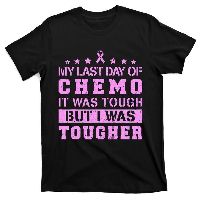 My Last Day Of Chemo Was Tough But I Was Tougher T-Shirt