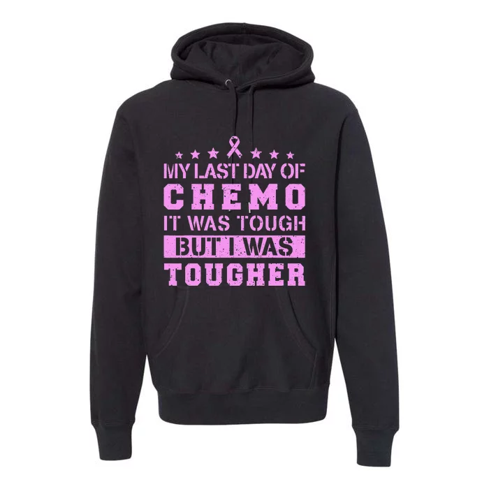 My Last Day Of Chemo Was Tough But I Was Tougher Premium Hoodie