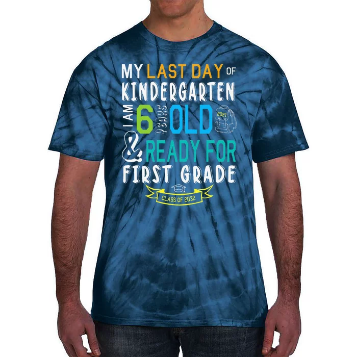 My Last Day Of Kindergarten Im 6 Years Ready For First Grade Tie-Dye T-Shirt