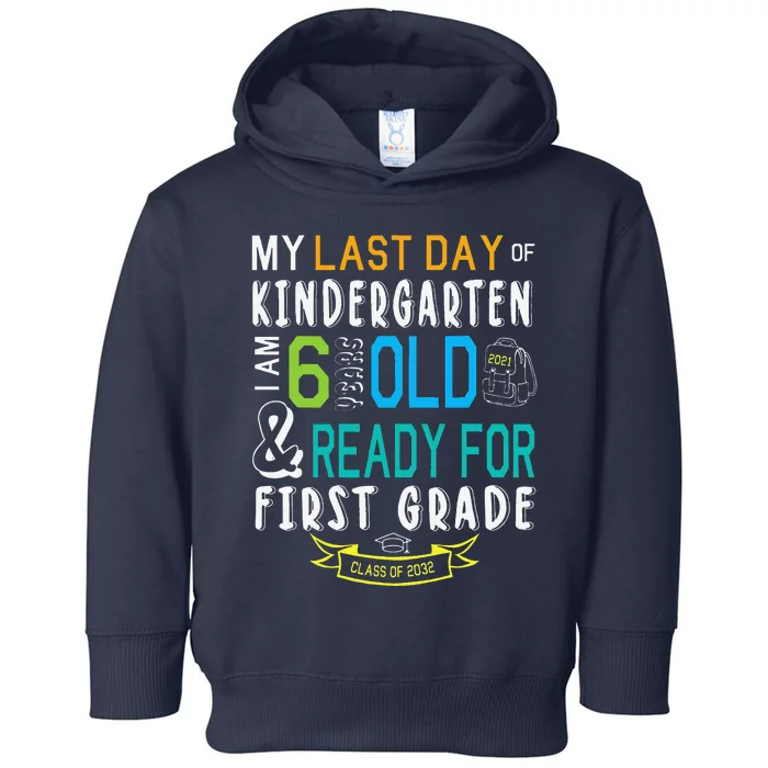 My Last Day Of Kindergarten Im 6 Years Ready For First Grade Toddler Hoodie