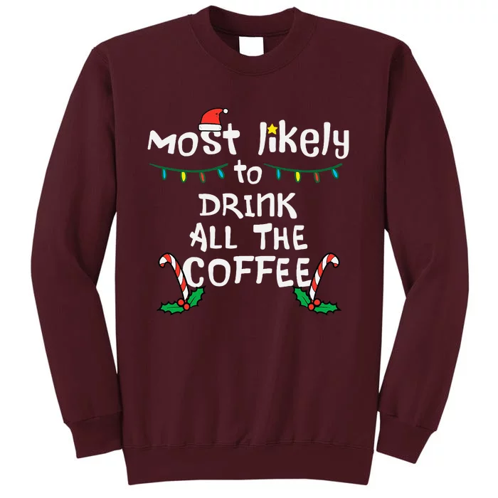 Most Likely Drink All Coffee Christmas Xmas Family Matching Tall Sweatshirt