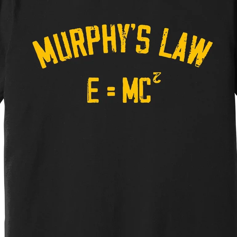 MurphyS Law E = Mc2 Premium T-Shirt