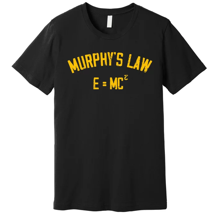 MurphyS Law E = Mc2 Premium T-Shirt