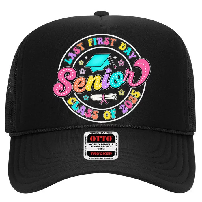 My Last First Day Senior Class Of 2025 Back To School Gift High Crown Mesh Trucker Hat