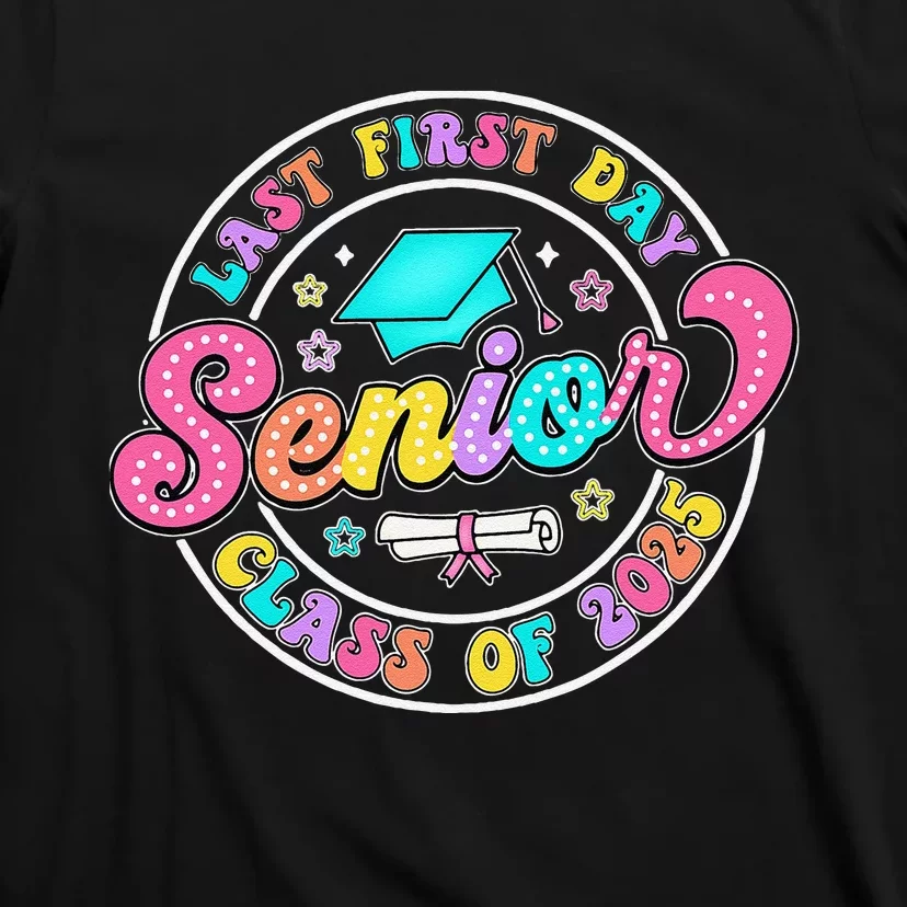 My Last First Day Senior Class Of 2025 Back To School Gift T-Shirt