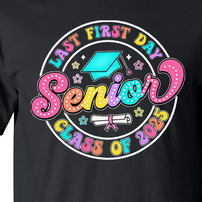 My Last First Day Senior Class Of 2025 Back To School Gift Tall T-Shirt