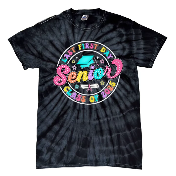 My Last First Day Senior Class Of 2025 Back To School Gift Tie-Dye T-Shirt