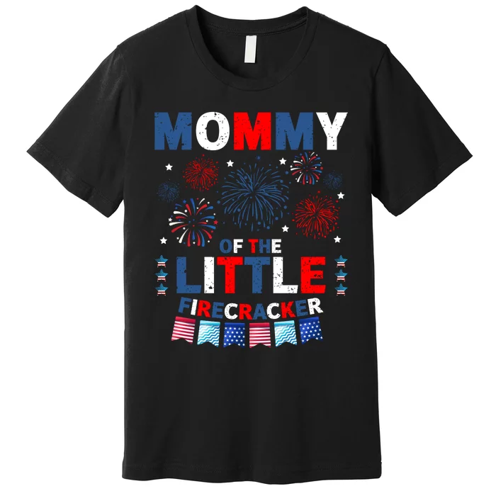 MommyS Little Firecracker July 4th Celebration Premium T-Shirt