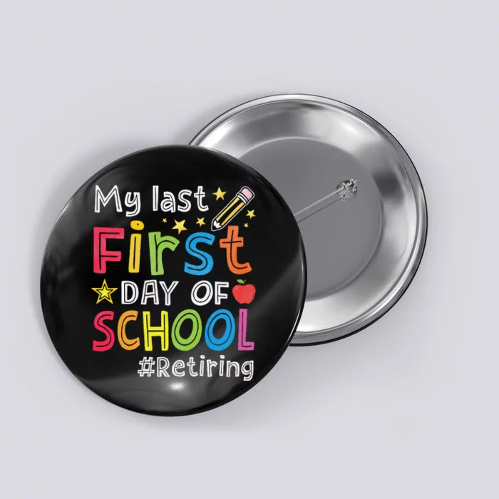 My Last First Day Of School Funny Teachers Retirement Button