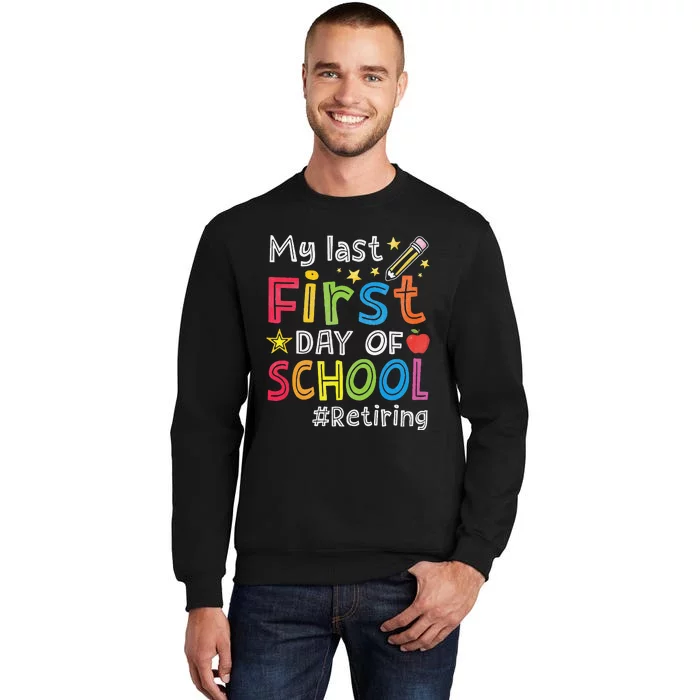 My Last First Day Of School Funny Teachers Retirement Tall Sweatshirt