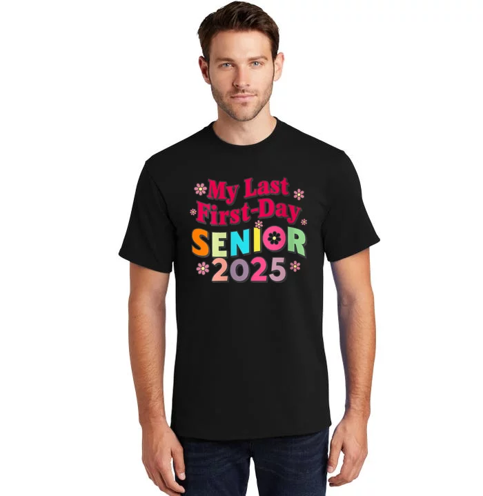 My Last First Day Senior 2025 Back To School Tall T-Shirt