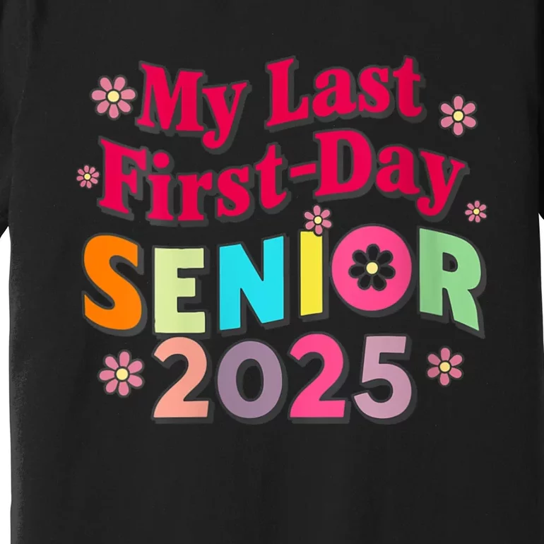 My Last First Day Senior 2025 Back To School Premium T-Shirt